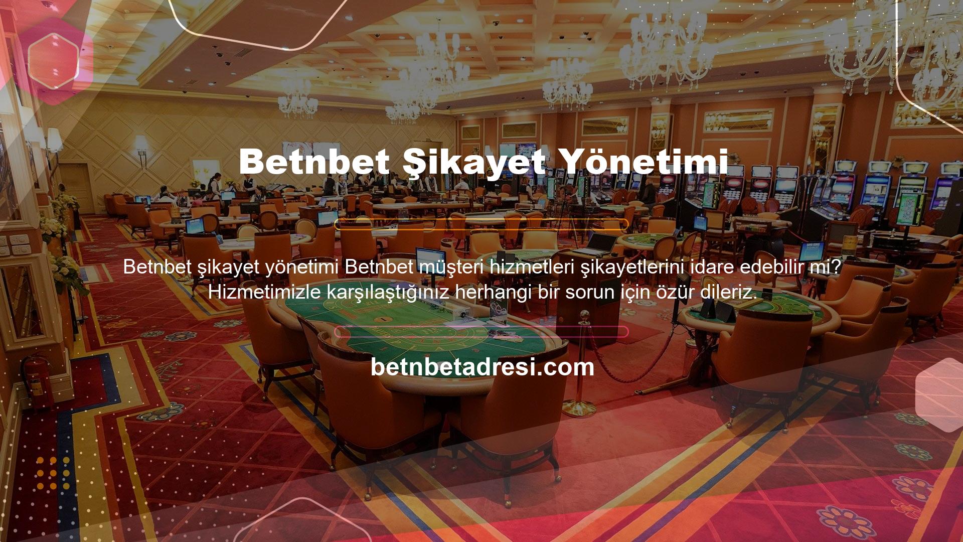 Betnbet onlarla konuşmuş olsanız da olmasanız da, herhangi bir zarar vermiş olsalar da, kimseden şikayet almaz